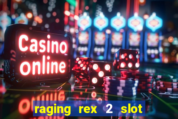 raging rex 2 slot soldi veri