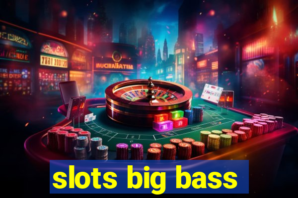 slots big bass