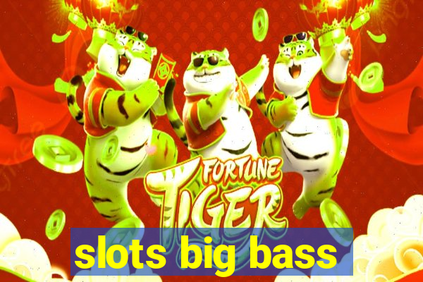 slots big bass