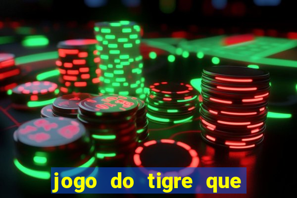 jogo do tigre que paga dinheiro