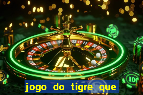 jogo do tigre que paga dinheiro