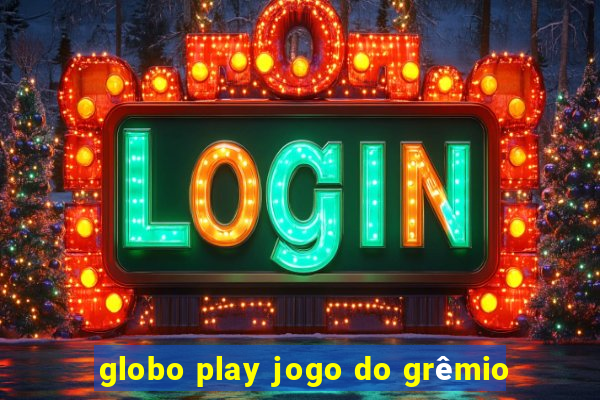 globo play jogo do grêmio