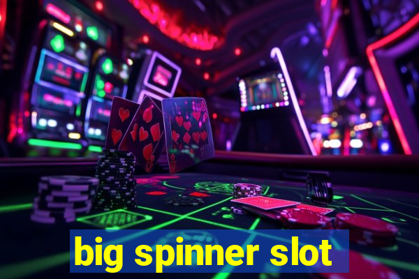 big spinner slot