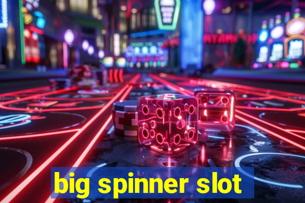 big spinner slot