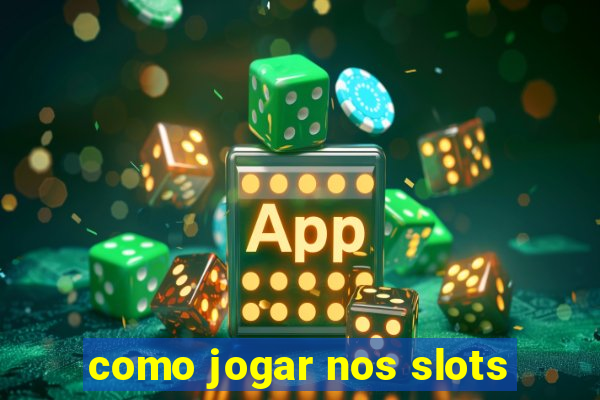 como jogar nos slots