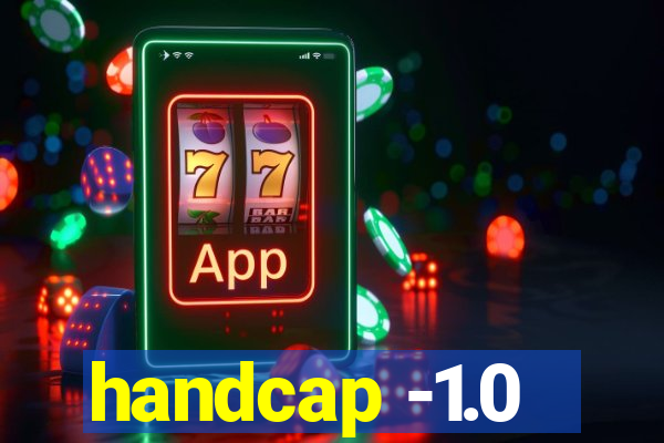 handcap -1.0