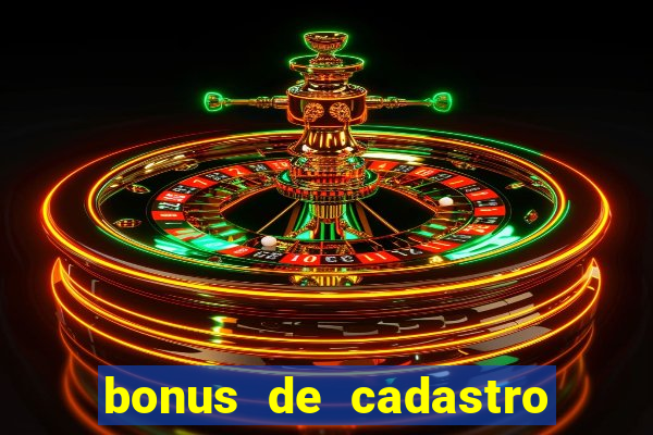 bonus de cadastro cassino gratis