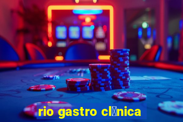 rio gastro cl铆nica