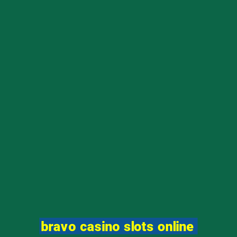 bravo casino slots online