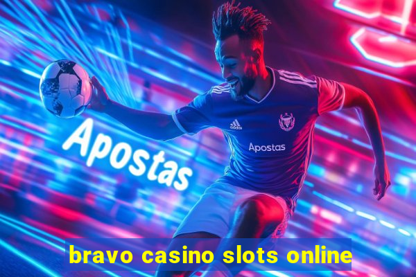 bravo casino slots online