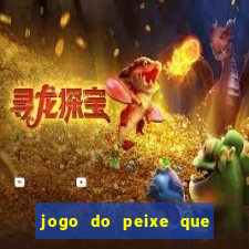 jogo do peixe que ganha dinheiro