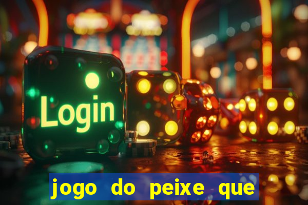 jogo do peixe que ganha dinheiro