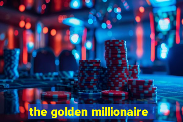 the golden millionaire