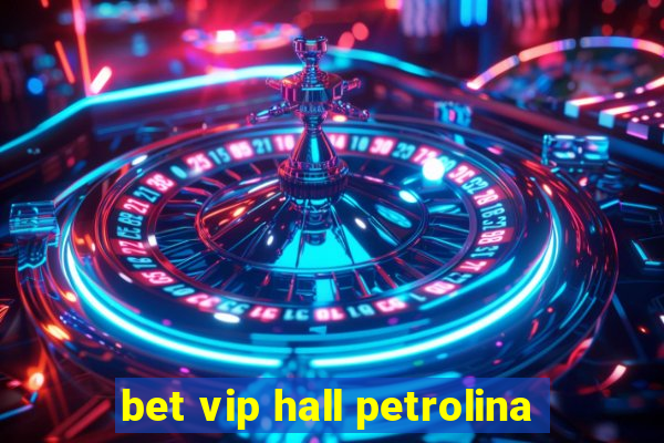 bet vip hall petrolina