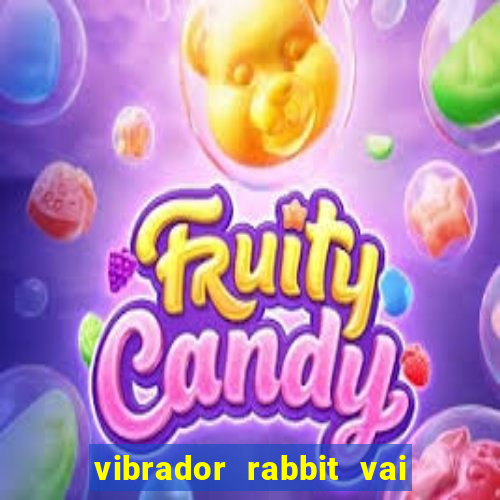 vibrador rabbit vai e vem