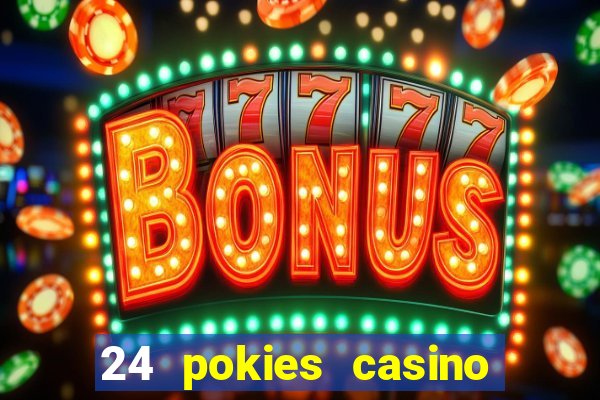 24 pokies casino play online