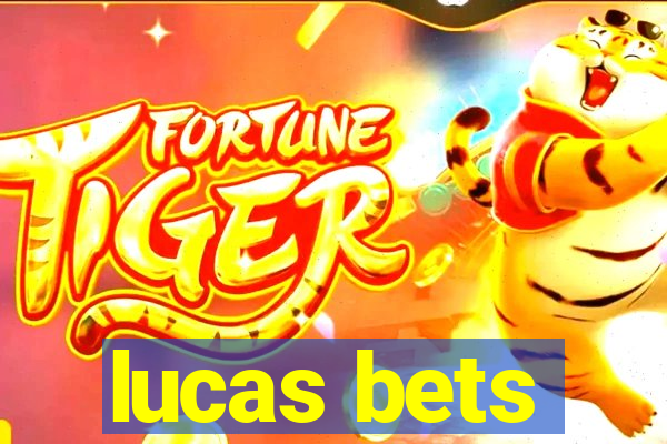 lucas bets