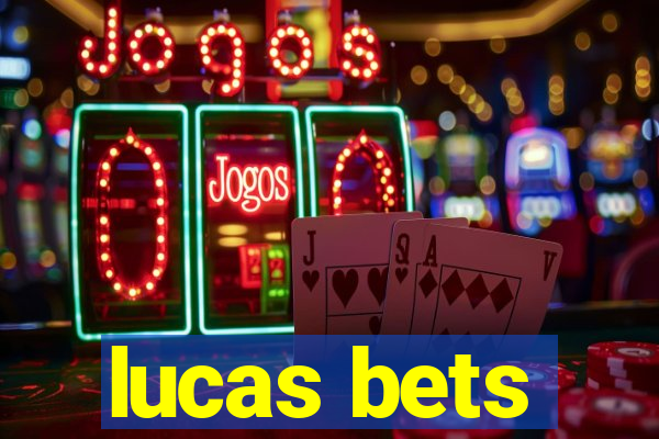 lucas bets