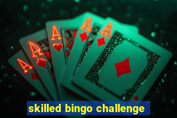 skilled bingo challenge