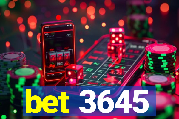 bet 3645