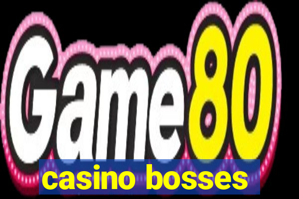 casino bosses