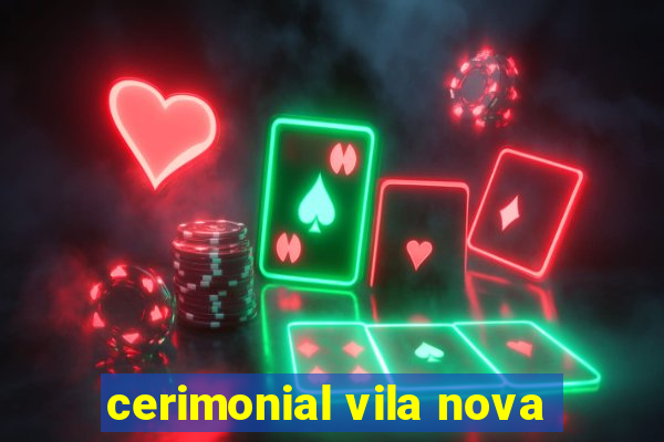 cerimonial vila nova