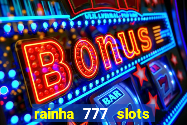 rainha 777 slots paga mesmo