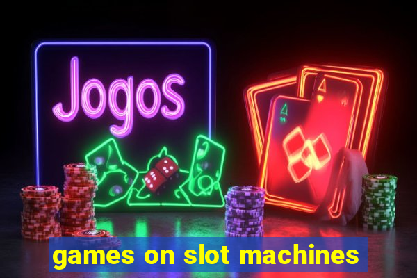 games on slot machines