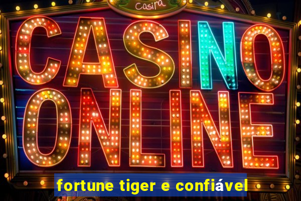 fortune tiger e confiável