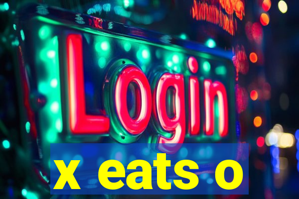 x eats o