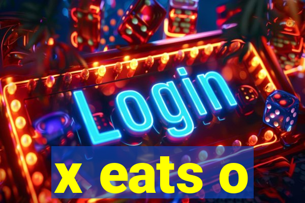 x eats o