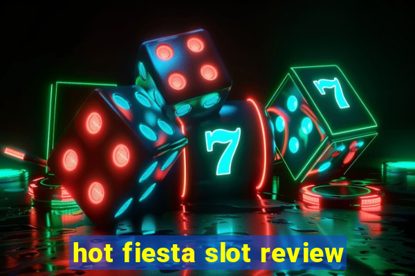 hot fiesta slot review