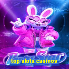 top slots casinos