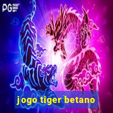 jogo tiger betano