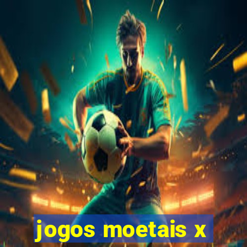 jogos moetais x