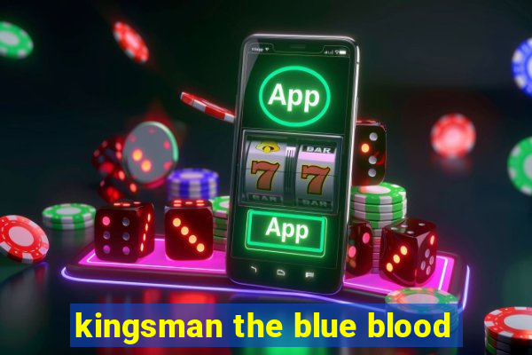 kingsman the blue blood