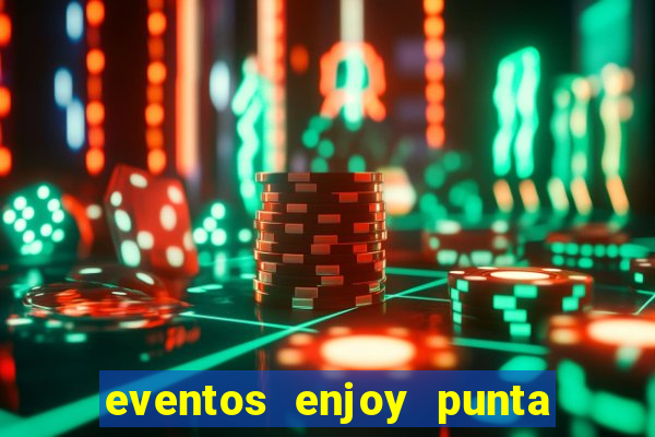 eventos enjoy punta del este