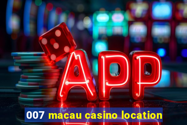 007 macau casino location