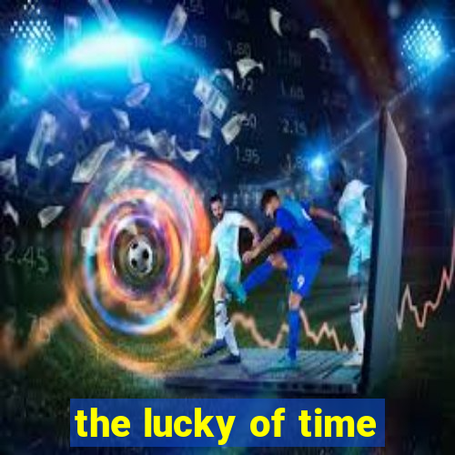 the lucky of time