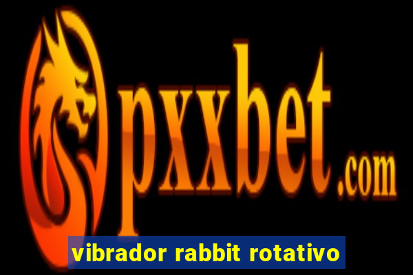 vibrador rabbit rotativo