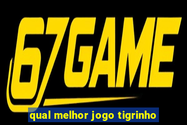 qual melhor jogo tigrinho