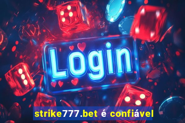 strike777.bet é confiável