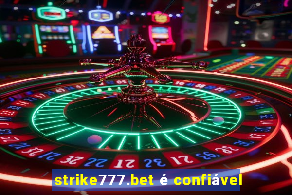 strike777.bet é confiável