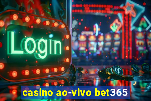 casino ao-vivo bet365