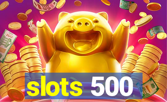 slots 500