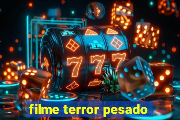 filme terror pesado