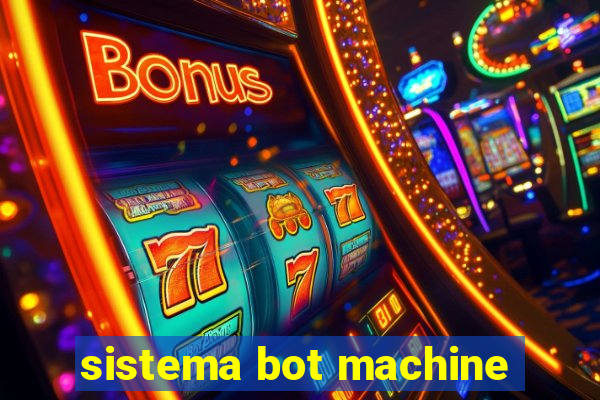 sistema bot machine