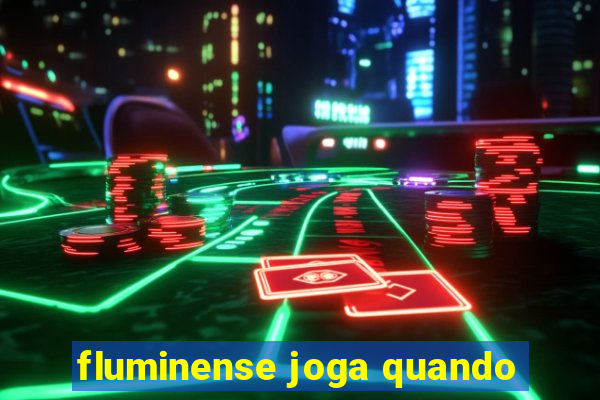 fluminense joga quando