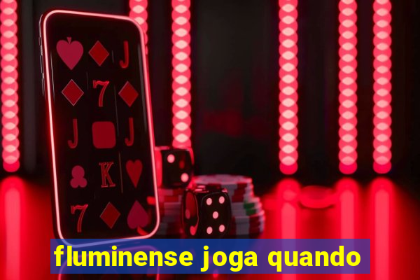 fluminense joga quando