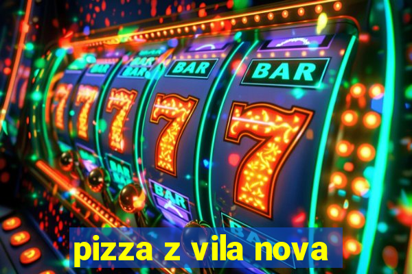 pizza z vila nova